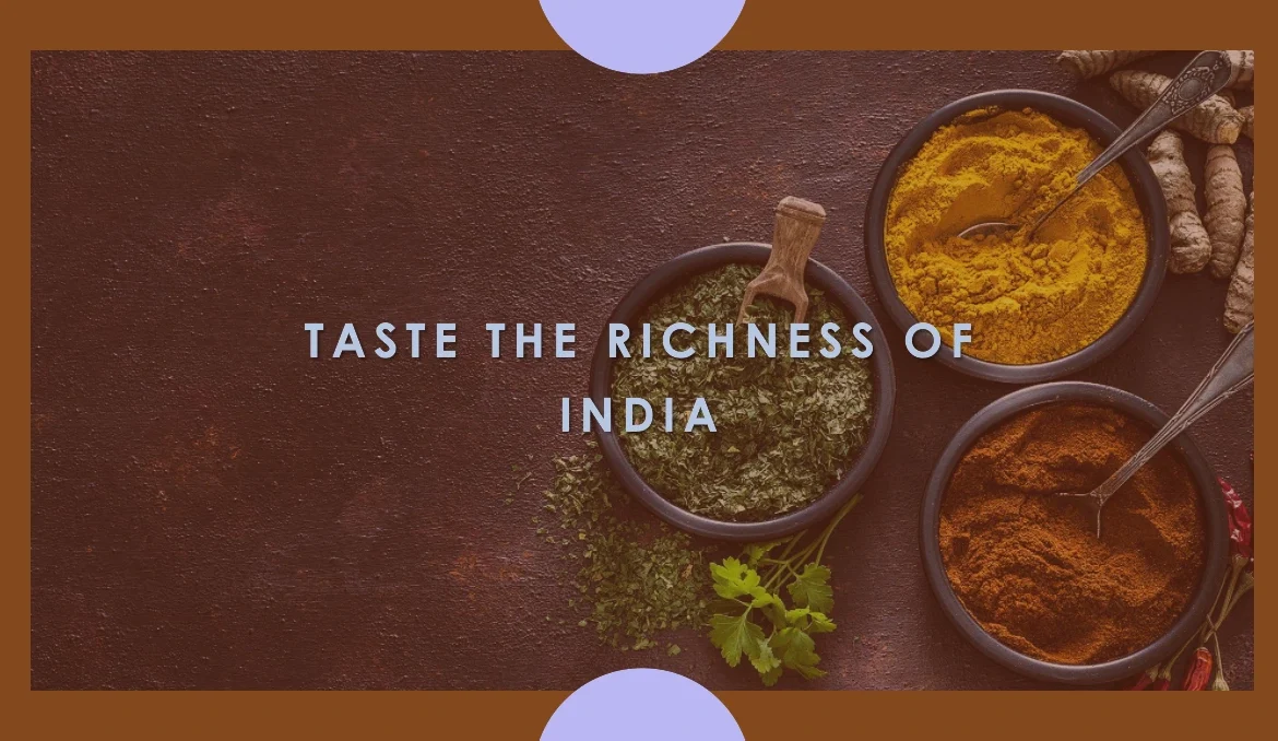 Taste the richness of india