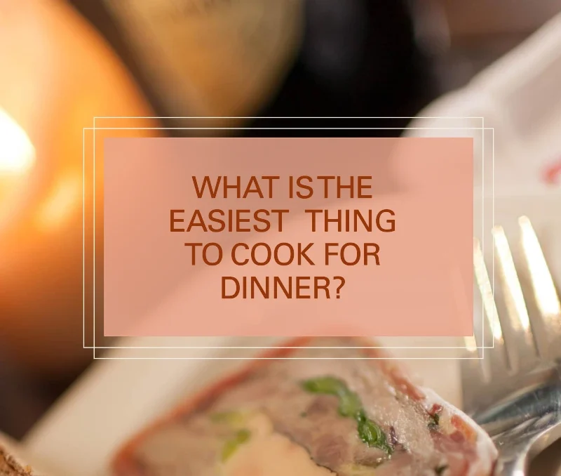 What is the easiest thing to cook for dinner